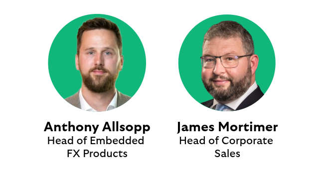 Anthony Allsopp, Head of Embedded FX Products and James Mortimer, Head of Corporate Sales