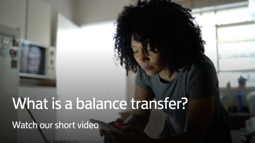 What is a Balance transfer? Watch our short video to find out more.