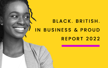 Black. British. In Business & Proud Report 2022